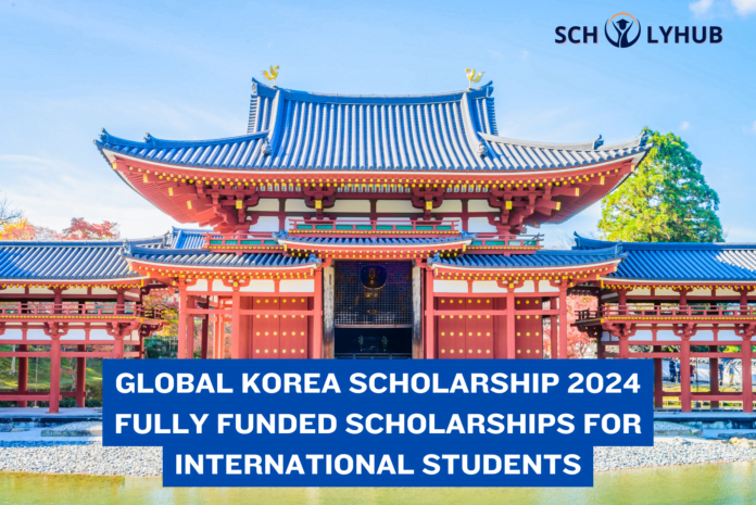 Global Korea Scholarship 2024 | Fully Funded Scholarships | Scholyhub