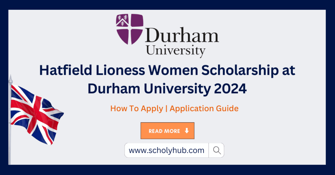 Hatfield Lioness Women Scholarship at Durham University 2024 | ScholyHub