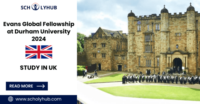 Study in UK: Evans Global Fellowship at Durham University 2024 | scholyhub