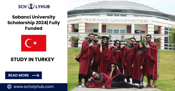 Study in Turkey: Sabanci University Scholarship 2024 | Fully Funded | Scholyhub