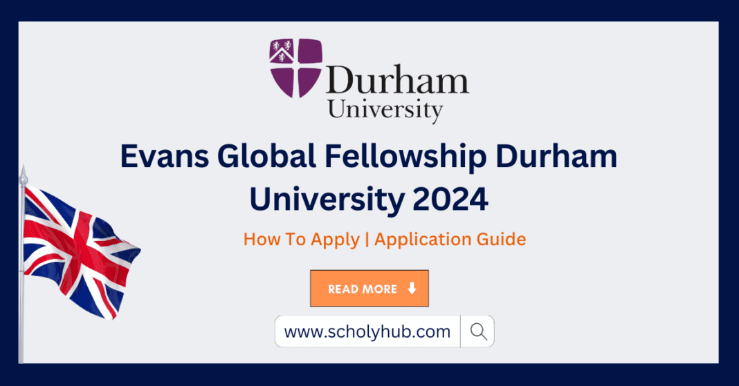 Study in UK: Evans Global Fellowship at Durham University 2024 | ScholyHub