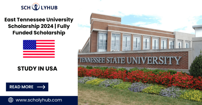 Study in USA: East Tennessee University Scholarship 2024 | Fully Funded | Scholyhub