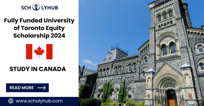 Study In Canada Fully Funded University of Toronto Equity Scholarship 2024 | Scholyhub