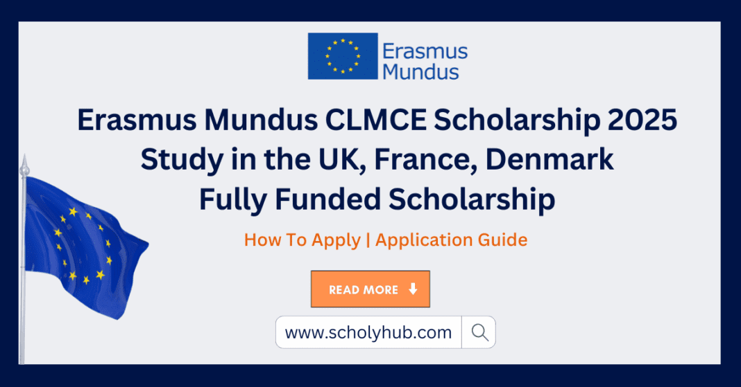 Erasmus Mundus CLMCE Scholarship 2025 | Study in the UK, France, Denmark – Fully Funded | ScholyHub