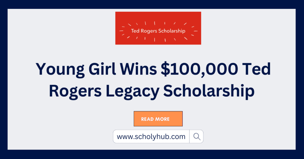 Young Girl Wins $100,000 Ted Rogers Legacy Scholarship | ScholyHub