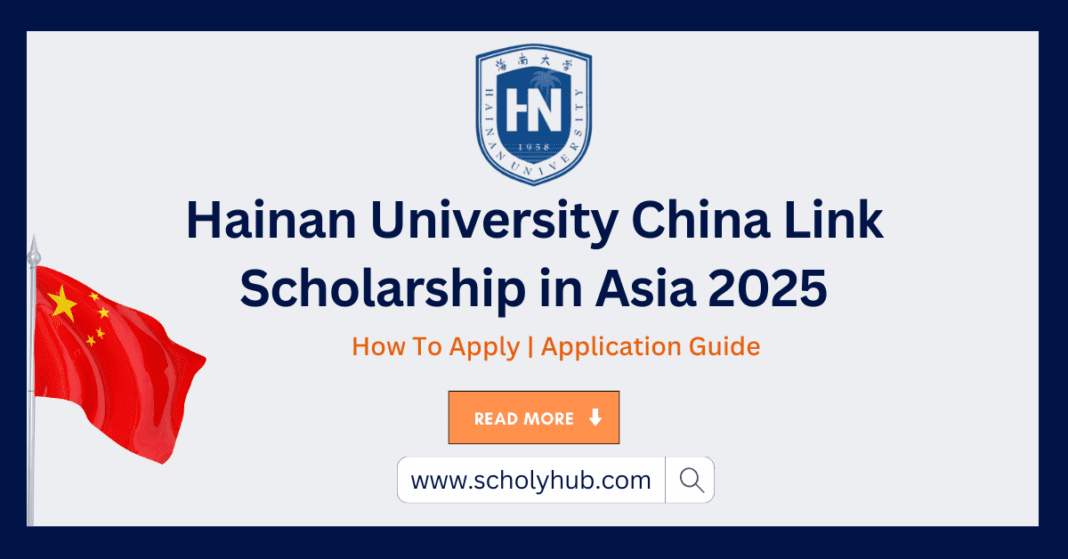 Hainan University China Link Scholarship in Asia 2025 | ScholyHub