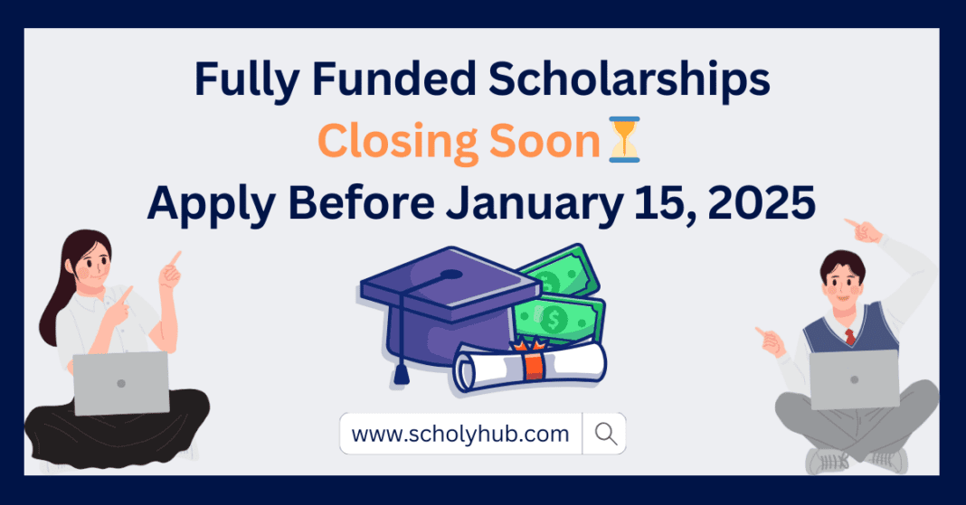 Fully Funded Scholarships Closing Soon: Apply Before January 15, 2025