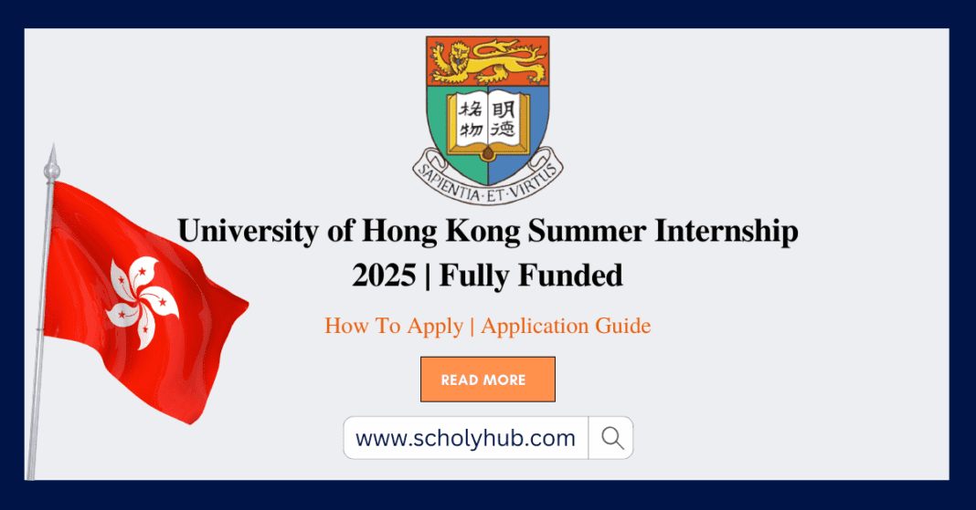 University of Hong Kong Summer Internship 2025 | Fully Funded