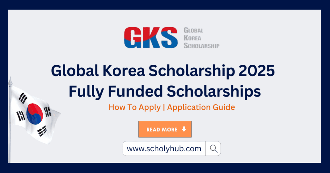 Global Korea Scholarships (GKS) for International Students 2025 | Fully Funded | ScholyHub