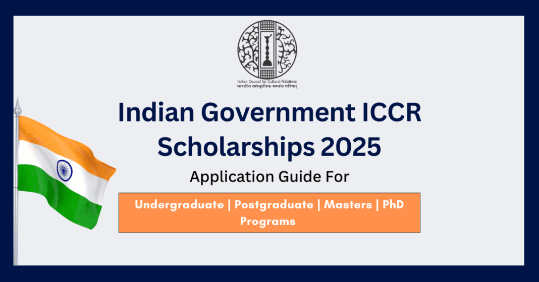 Indian Government ICCR Scholarships 2025 | Fully Funded for Undergraduate & Postgraduate Studies