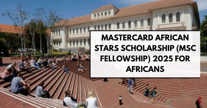 Mastercard African STARS Scholarship (MSc Fellowship) 2025 for Africans Mastercard African STARS Scholarship (MSc Fellowship) 2025 for Africans