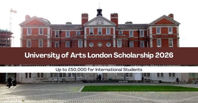 University of Arts London Scholarship 2026 University of Arts London Scholarship 2026 | Up to £50,000 for Creatives