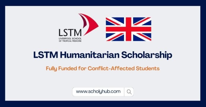 LSTM Humanitarian Scholarship 2026 in the UK LSTM Humanitarian Scholarship 2026 in the UK | Fully Funded for Conflict-Affected Students