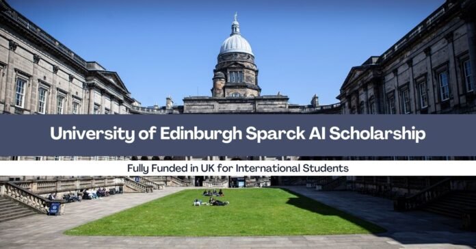 University of Edinburgh Sparck AI Scholarship 2026 in the UK Fully Funded University of Edinburgh Sparck AI Scholarship 2026 in the UK | Fully Funded